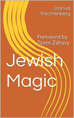 Jewish Magic by Tzvee Zahavy, Joshua Trachtenberg