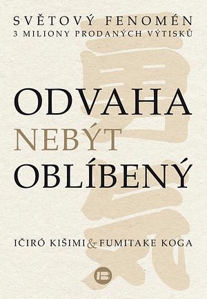 Odvaha nebýt oblíbený by Fumitake Koga, Ichiro Kishimi