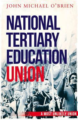 The National Tertiary Education Union: A Most Unlikely Union by John O'Brien