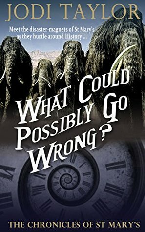 What Could Possibly Go Wrong?: The Chronicles of St. Mary's Book Six by Jodi Taylor