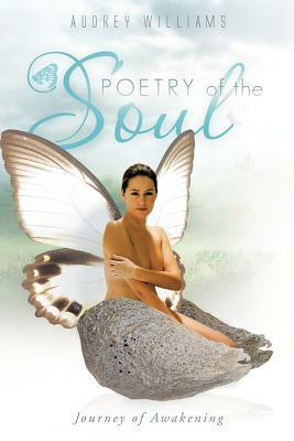 Poetry of the Soul: Journey of Awakening by Audrey Williams