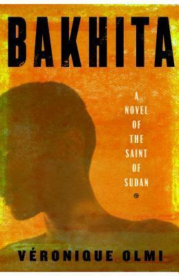 Bakhita: A Novel of the Saint of Sudan by Véronique Olmi