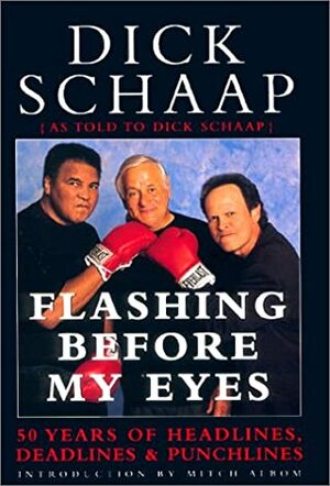 Flashing Before My Eyes: 50 Years of Headlines, Deadlines  Punchlines by Dick Schaap