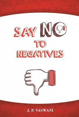 Say No to Negatives by J. P. Vaswani