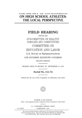 The impact of concussions on high school athletes: the local perspective by United S. Congress, Committee on Education and Labo (house), United States House of Representatives