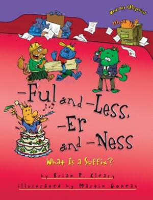 -Ful and -Less, -Er and -Ness: What Is a Suffix? by Brian P. Cleary