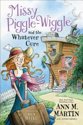 Missy Piggle-Wiggle and the Whatever Cure by Annie Parnell, Ann M. Martin