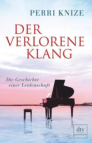 Der verlorene Klang: die Geschichte einer Leidenschaft by Perri Knize