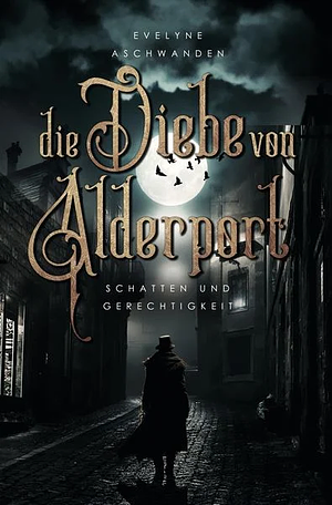 Die Diebe von Alderport: Schatten und Gerechtigkeit by Evelyne Aschwanden