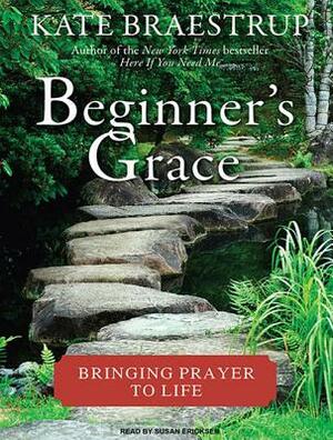 Beginner's Grace: Bringing Prayer to Life by Kate Braestrup
