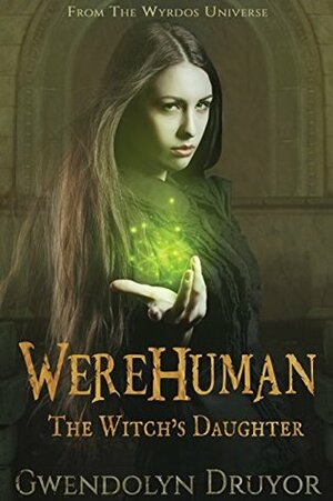 WereHuman: The Witch's Daughter by Gwendolyn Druyor