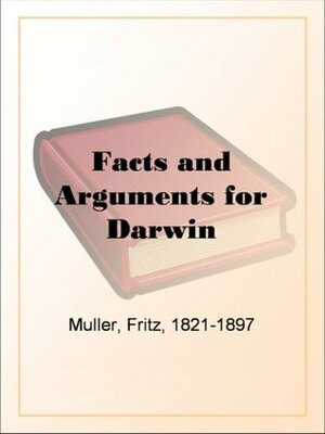 Facts and Arguments for Darwin by Fritz Muller