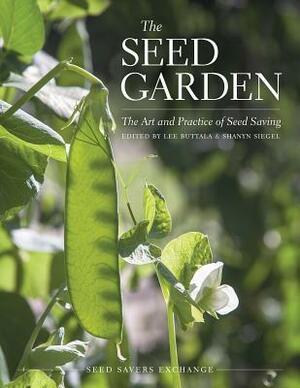 The Seed Garden: The Art and Practice of Seed Saving by Shanyn Siegel, Lee Buttala