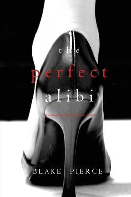 The Perfect Alibi by Blake Pierce