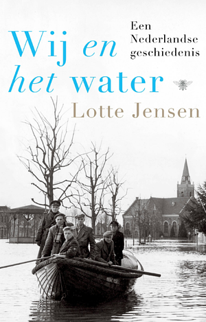 Wij en het water: Een Nederlandse geschiedenis by Lotte Jensen