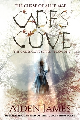 Cades Cove: The Curse of Allie Mae: Cades Cove Series: Book One by Aiden James