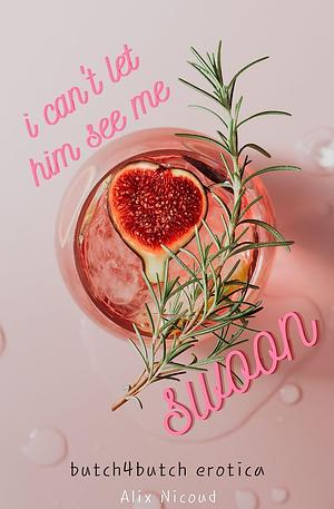 I can't let him see me swoon by Alix Nicoud