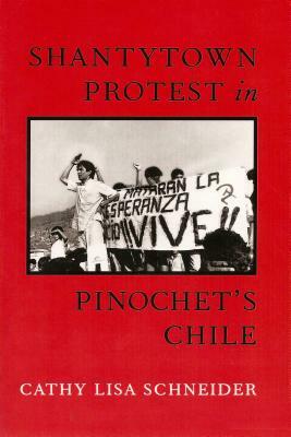 Shantytown Protest in Pinochet's Chile by Cathy Schneider