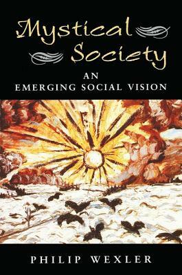 Mystical Society: An Emerging Social Vision by Philip Wexler