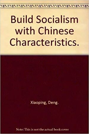Build Socialism with Chinese Characteristics by Deng Xiaoping