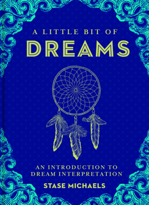 A Little Bit of Dreams: An Introduction to Dream Interpretation by Stase Michaels