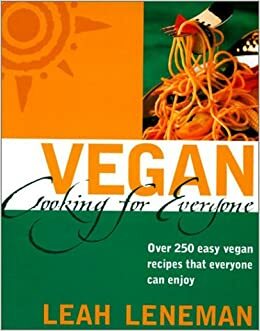 Vegan Cooking for Everyone: Over 250 Easy Vegan Recipes That Everyone Can Enjoy by Leah Leneman