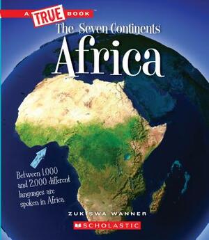 Africa (a True Book: The Seven Continents) by Zukiswa Wanner