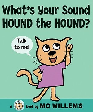 What's Your Sound, Hound the Hound? by Mo Willems