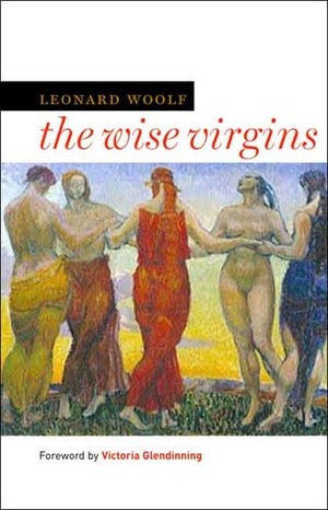 The Wise Virgins by Victoria Glendinning, Leonard Woolf
