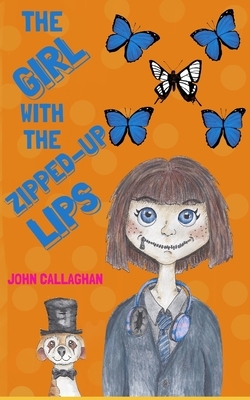 The Girl with the Zipped-Up Lips by John Callaghan