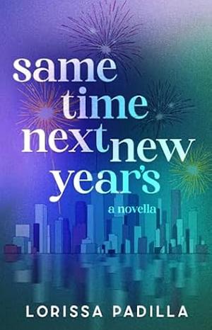 Same Time Next New Year's by Lorissa Padilla