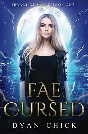 Fae Cursed: Legacy of Magic Book One by Dyan Chick, Dyan Chick