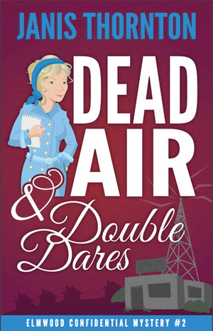 Dead Air and Double Dares (Elmwood Confidential, #2) by Janis Thornton