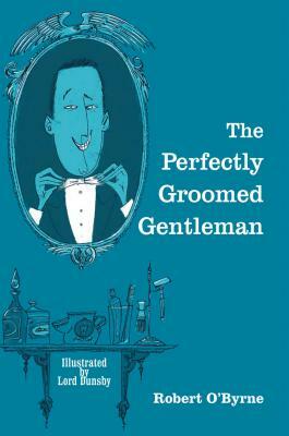 The Perfectly Groomed Gentleman by Robert O'Byrne
