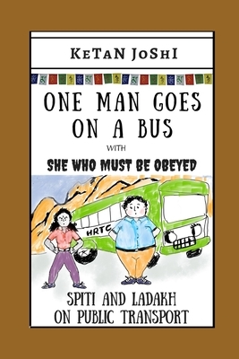 One Man Goes On A Bus: Spiti and Ladakh by public transport by Ketan Joshi