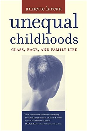 Unequal Childhoods: Class, Race, and Family Life by Annette Lareau