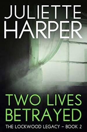 Two Lives Betrayed by Juliette Harper