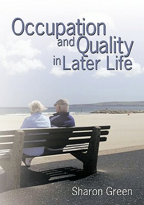 Occupation and Quality in Later Life by Sharon Green
