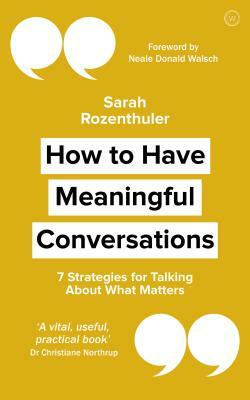 How to Have Meaningful Conversations: 7 Strategies for Talking about What Matters by Sarah Rozenthuler