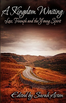 A Kingdom Waiting: Loss, Triumph and the Young Spirit by Sarah Acton, Renika Williams