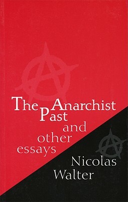 The Anarchist Past: And Other Essays by Nicolas Walter