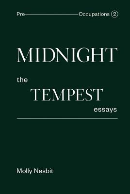 Midnight: The Tempest Essays: Pre-Occupations 2 by Molly Nesbit