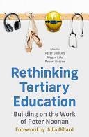 Rethinking Tertiary Education: Building on the work of Peter Noonan by Peter Dawkins, Megan Lilly, Robert Pascoe