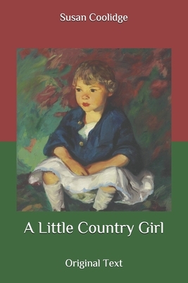 A Little Country Girl: Original Text by Susan Coolidge