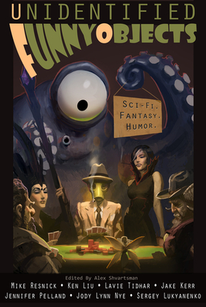 Unidentified Funny Objects by Phil Selby, Mike Jacobsen, Dixon Leavitt, Siobhan Gallagher, Lavie Tidhar, Chuck Rothman, Leah Cypess, Jeff Stehman, Jamie Lackey, Alex Shvartsman, Charity Tahmaseb, James Beamon, Marko Kloos, Deborah Walker, Zach Shephard, Mike Resnick, David Sklar, Stephen D. Rogers, K.G. Jewel, Sergei Lukyanenko, Jake Kerr, Don Sakers, Stephanie Burgis, Ken Liu, Anatoly Belilovsky, Jennifer Pelland, Ferrett Steinmetz, Matt Mikalatos, Michael Kurland, Nathaniel Lee, Scott Almes, Bruce Golden, Jody Lynn Nye