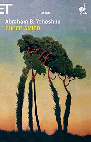 Fuoco amico by A.B. Yehoshua