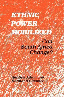Ethnic Power Mobilized: Can South Africa Change? by Heribert Adam, Hermann Giliomee