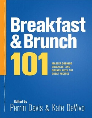 Breakfast and Brunch 101: Master Breakfast and Brunch with 101 Great Recipes by Perrin Davis, Kate Devivo