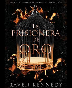 La prisionera de oro. Una jaula dorada sigue siendo una prisión / Gild. The plated prisoner by Raven Kennedy