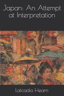 Japan: An Attempt at Interpretation by Lafcadio Hearn